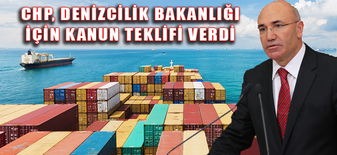 CHP, 'Denizcilik Bakanlığı' için kanun teklifi verdi