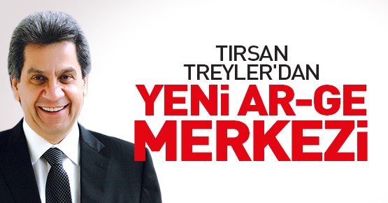 TIRSAN Treyler'den yeni Ar-Ge merkezi