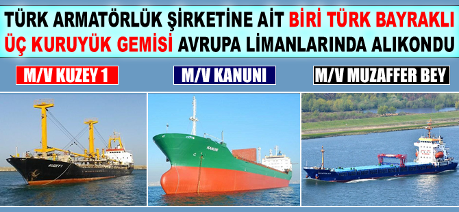 3 Türk bayraklı gemi, Avrupa limanlarında alıkonuldu