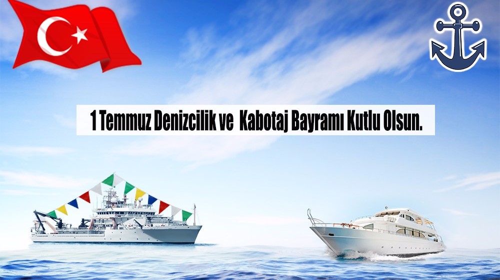 1 Temmuz Denizcilik ve Kabotaj Bayramı