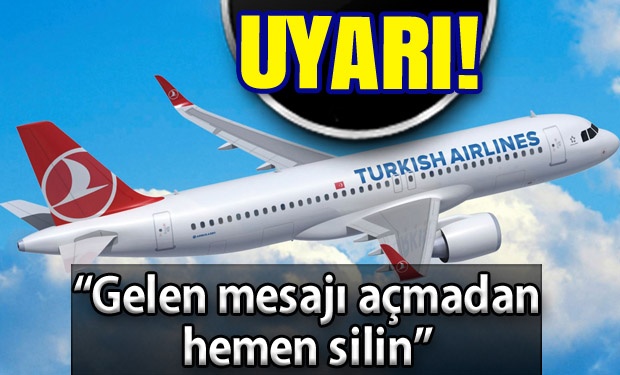 THY uyardı: Açmadan silin !