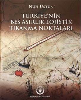 'Türkiye'nin Beş Asırlık Lojistik Tıkanma Noktaları'
