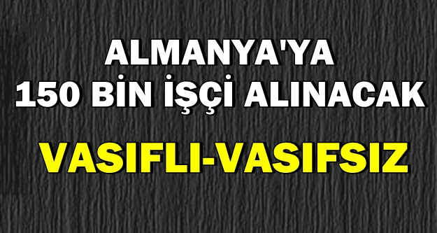 Almanya'ya 150 Bin Vasıflı Vasıfsız İşçi Alımı 2019'da
