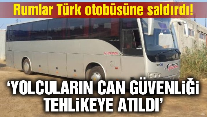 Rumlar Türk plakalı otobüse saldırdı!