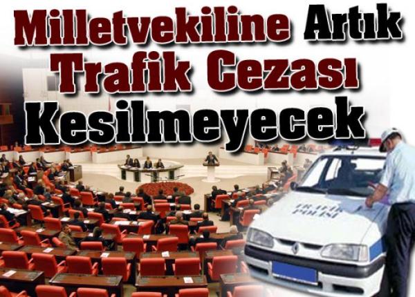 Milletvekiline artık trafik cezası kesilmeyecek