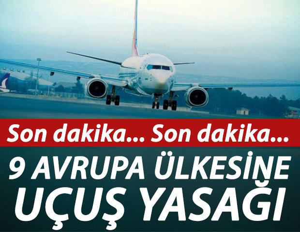 9 Avrupa ülkesine uçuş yasağı geldi