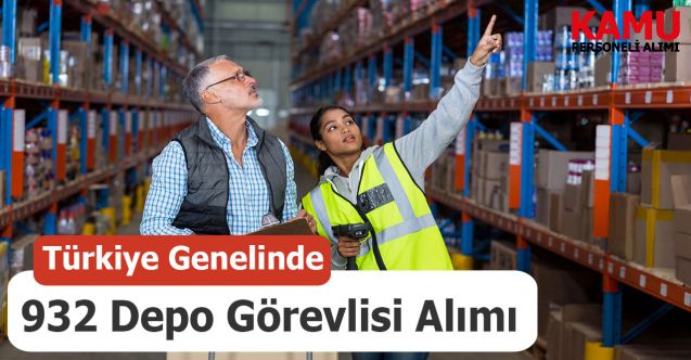 Türkiye genelinde 932 depo görevlisi alınacak
