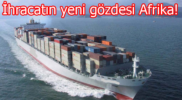 İhracatın yeni gözdesi Afrika!
