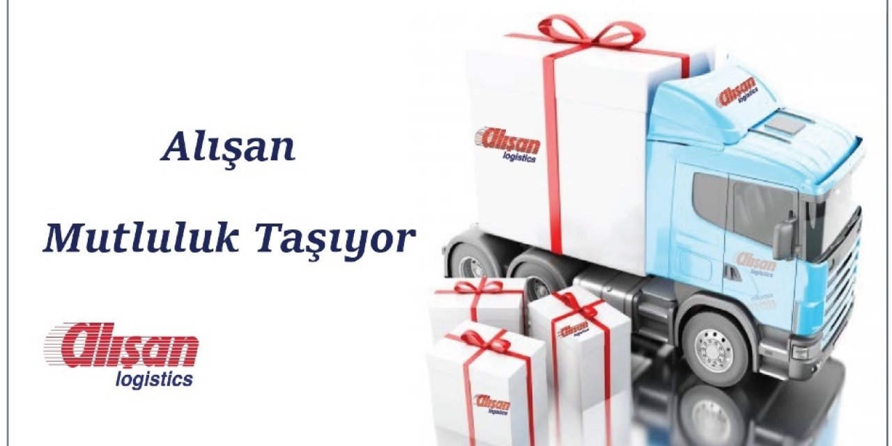 Alışan Lojistik "mutluluk" taşıyor