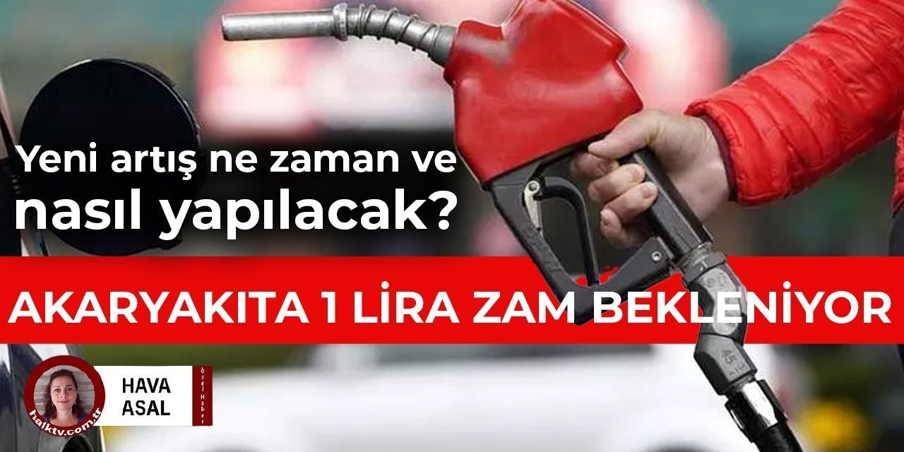 Akaryakıta 1 lira zam bekleniyor