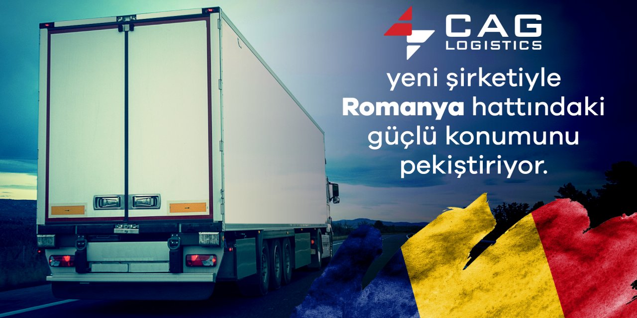 CAG Logistics, Avrupa’daki ikinci şirketini Romanya’da açtı