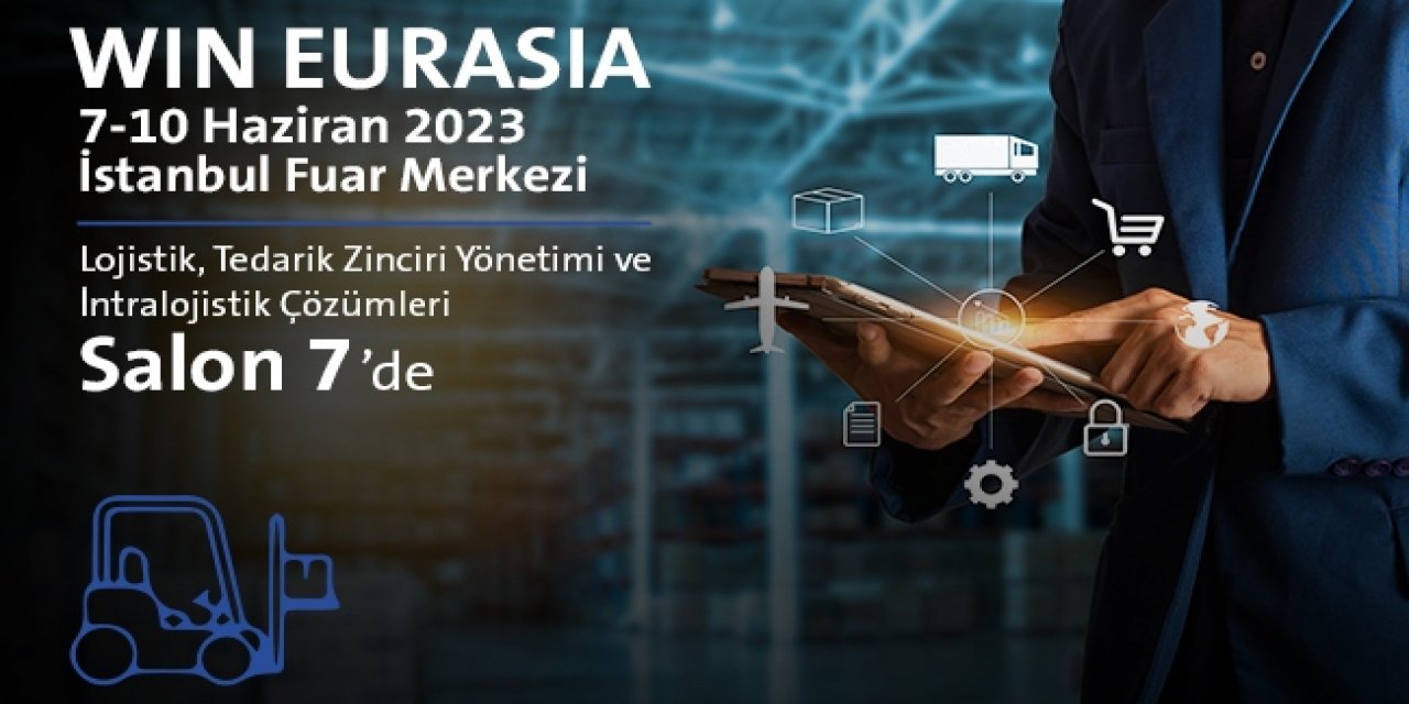Lojistik, Tedarik Zinciri Yönetimi ve İntralojistik Sektörü WIN EURASIA 2023'te