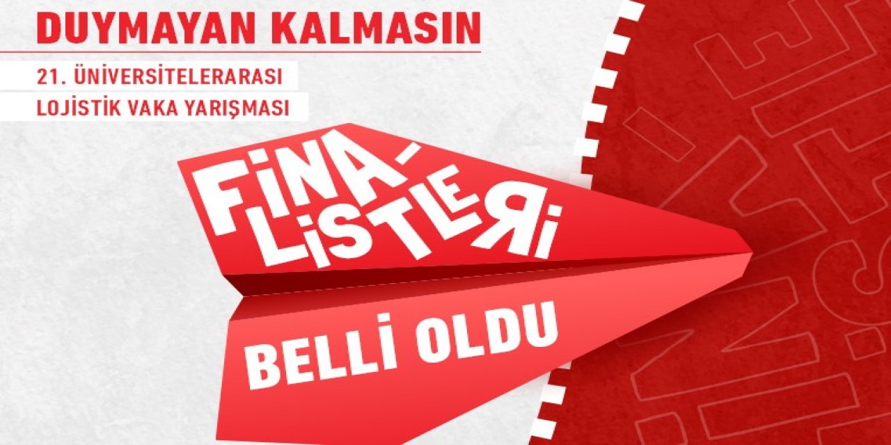 İşte 21. Üniversitelerarası Lojistik Vaka Yarışması’nın finalistleri