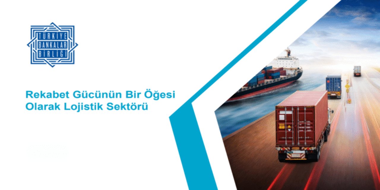 Türkiye Bankalar Birliği'nden lojistik sektörü raporu