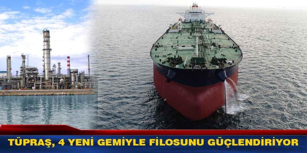 Tüpraş, 4 yeni petrol tankeri alıyor