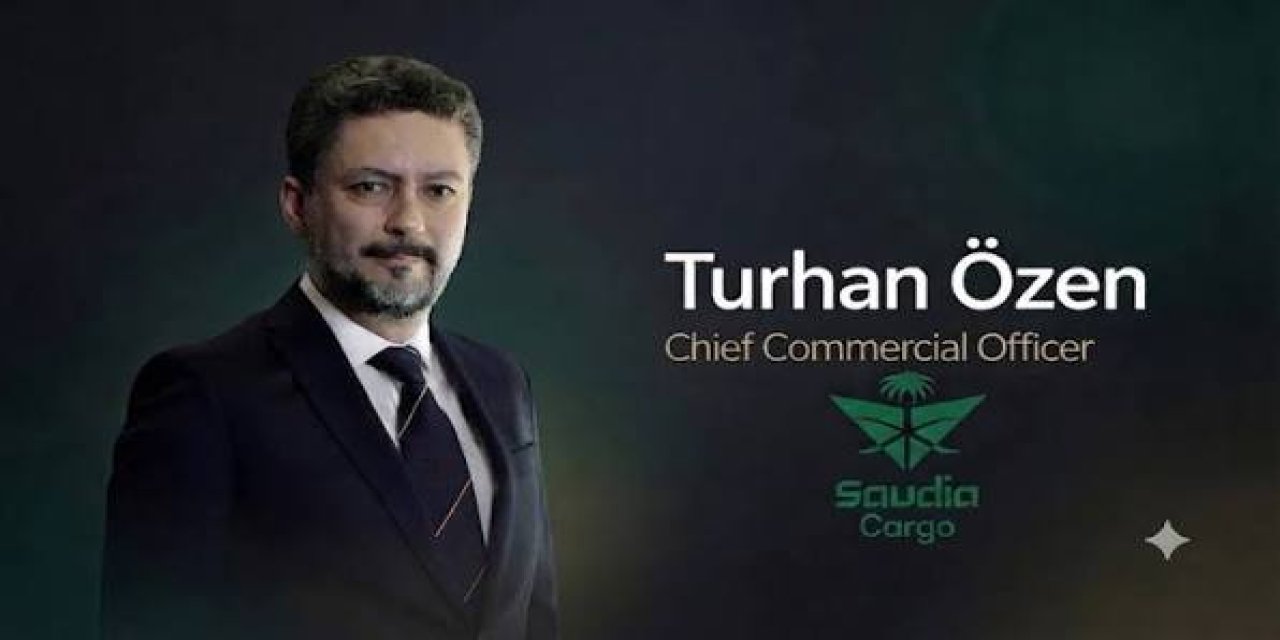 Turhan Özen, Saudia Cargo’nun CCO’su oldu