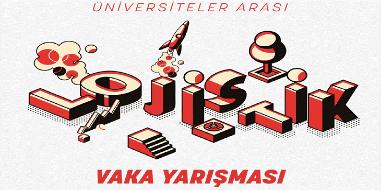 İşte 23. Üniversitelerarası Lojistik Vaka Yarışması'nın finalistleri