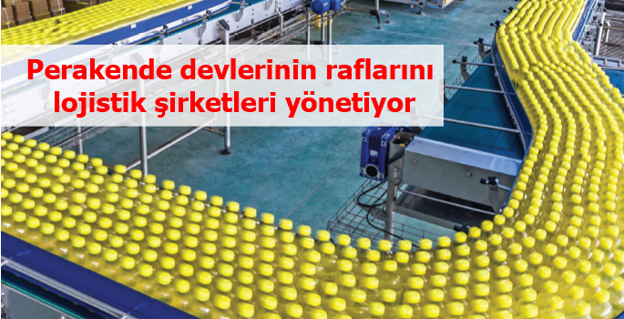 Perakendecilerin raflarını lojistik firmaları yönetiyor